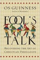 Fool's Talk: Recovering the Art of Christian PersuasionOs Guinness