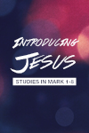 Introducing Jesus - Studies in Mark