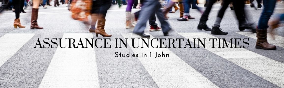 Assurance in uncertain times - Studies in 1 John